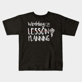 Wedding Planning, Not Lesson - Funny Engaged Teacher Wedding Kids T-Shirt